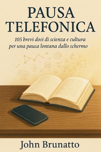 Pausa Telefonica: 105 brevi dosi di scienza e cultura per una pausa lontana dallo schermo
