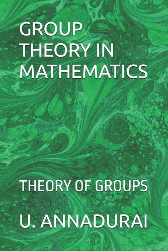 Group Theory in Mathematics: Theory of Groups