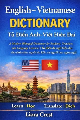 English-Vietnamese Dictionary: A Modern Bilingual Dictionary for Students, Travelers, and Language Learners Từ Điển Anh-Việt Hiện Đại