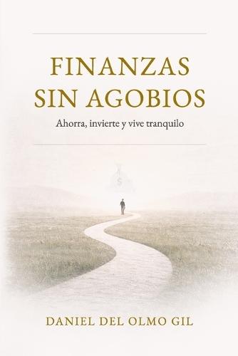 Finanzas sin agobios: Ahorra, invierte y vive tranquilo