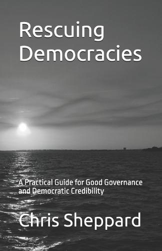 Rescuing Democracies: A Practical Guide for Good Governance and Democratic Survival