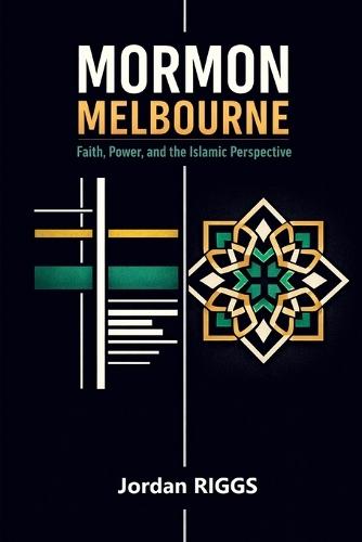 Mormon Melbourne: Faith, Power, and the Islamic Perspective