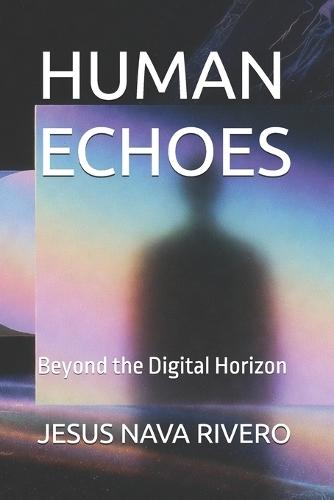 Human Echoes: Beyond the Digital Horizon