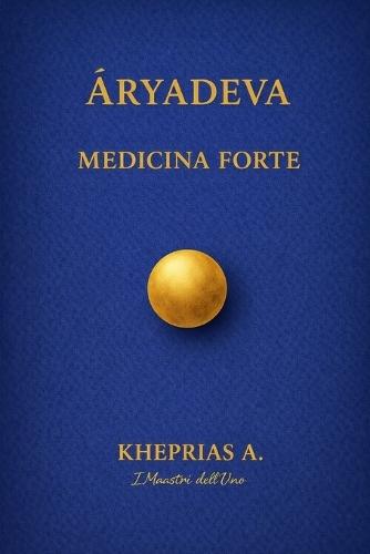 Āryadeva I Maestri dell'Uno: Medicina Forte