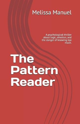 The Pattern Reader: A psychological thriller about logic, emotion, and the danger of knowing too much.