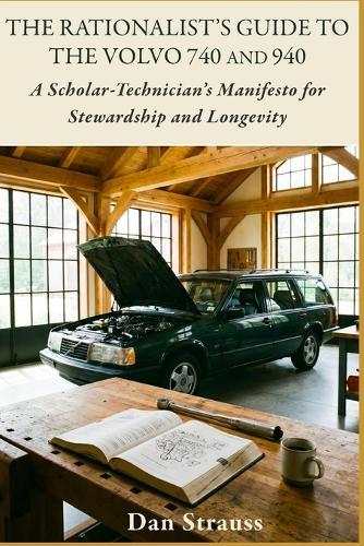 The Rationalist's Guide to the Volvo 740 & 940: A Scholar-Technician's Manifesto for Stewardship and Longevity