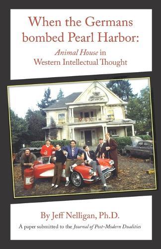 When the Germans bombed Pearl Harbor: Animal House in Western Intellectual Thought