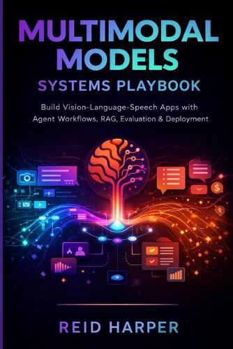 Multimodal Models Systems Playbook: Build Vision-Language-Speech Apps with Agent Workflows, RAG, Evaluation & Deployment