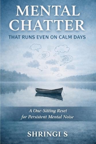 Mental Chatter That Runs Even on Calm Days: A One-Sitting Reset for Persistent Mental Noise