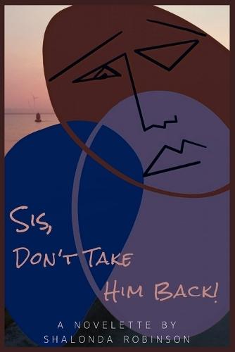 Sis, Don't Take Him Back!