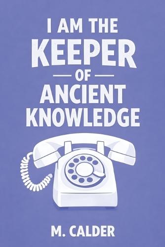 I Am the Keeper of Ancient Knowledge: stories from a time when you had to figure things out