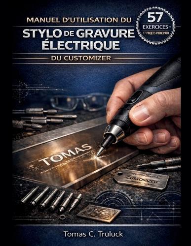 Manuel d'Utilisation Du Stylo de Gravure Électrique Du Customizer