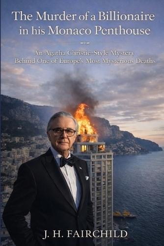 The Murder of a Billionaire in His Monaco Penthouse. Inspired by Real Events: An Agatha Christie-Style Mystery Behind One of Europe's Most Mysterious Deaths. Rich & Powerful European Mystery Thriller