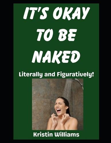 It's Okay To Be Naked: Literally and Figuratively!