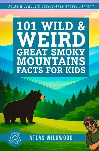 101 Wild & Weird Great Smoky Mountains Facts for Kids: Unique Wildlife, Lost Towns & Forgotten Mountain Secrets-All True!