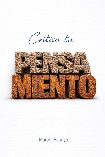Critica tu pensamiento: Ensayo para uso cognitivo responsable