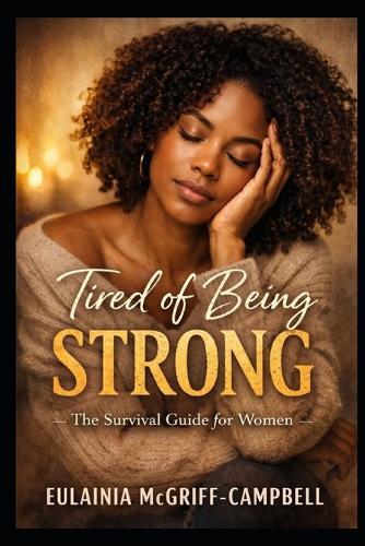 Tired of Being Strong: A Survival Guide for Women