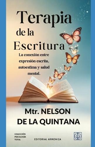 Terapia de la escritura.: La conexión entre expresión escrita, autoestima y salud mental.