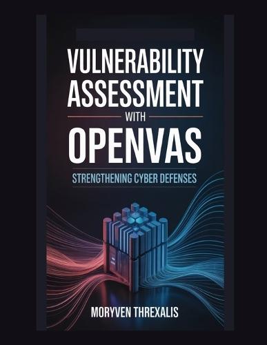 Vulnerability Assessment with OpenVAS: Strengthening Cyber Defenses