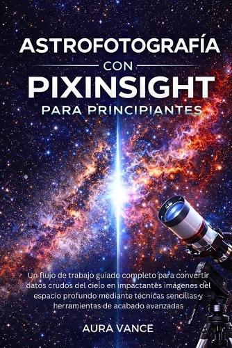 Astrofotografía con PixInsight para principiantes