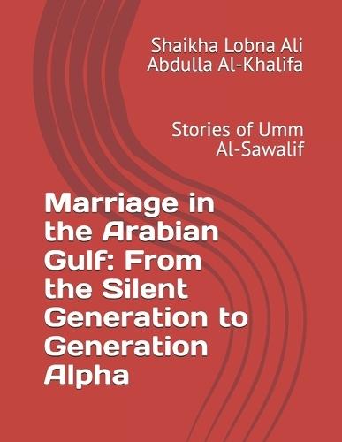 Marriage in the Arabian Gulf: From the Silent Generation to Generation Alpha: Stories of Umm Al-Sawalif