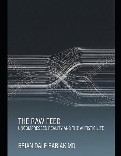 The Raw Feed: Uncompressed Reality and the Autistic Life