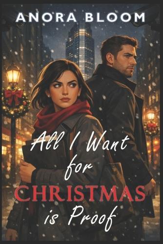 All I Want for Christmas Is Proof: A Holiday Romcom Mystery