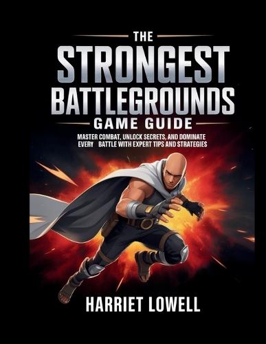 The Strongest Battlegrounds Game Guide: Master Combat, Unlock Secrets, and Dominate Every Battle with Expert Tips and Strategies