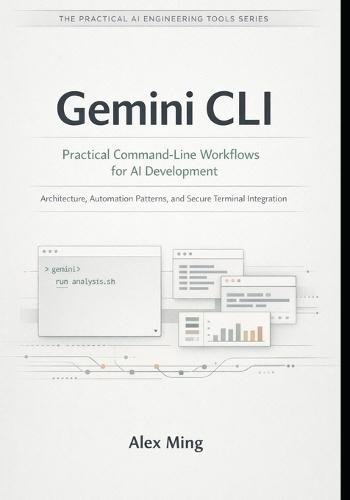 Gemini CLI Practical Command Line Workflows for AI Development: Architecture, Automation Patterns, and Secure Terminal Integration