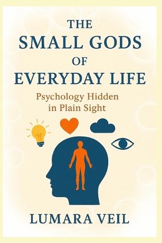 The Small Gods of Everyday Life: Psychology Hidden in Plain Sight