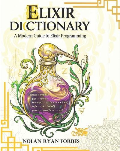 The Elixir Dictionary: A Modern Guide to Elixir Programming