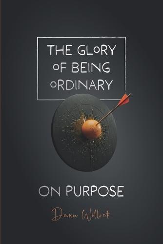 The Glory of Being Ordinary - Book 3: On Purpose