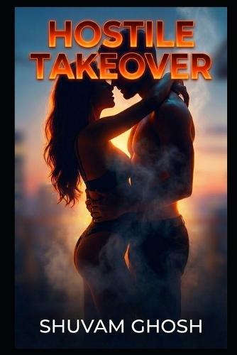 Hostile Takeover: A Steamy Enemies to Lovers Billionaire Romance of Boardroom Rivals