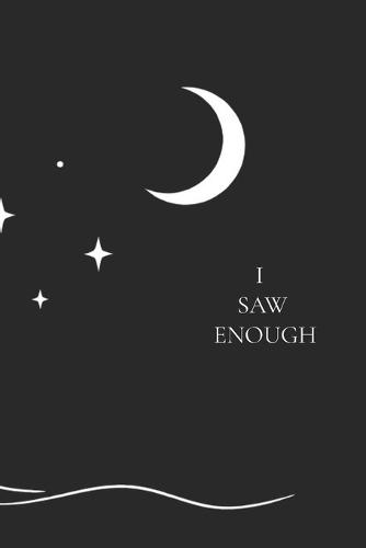 I Saw Enough: Poems about love, grief, healing