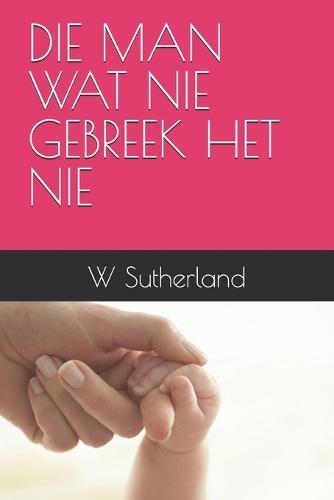 Die Man Wat Nie Gebreek Het Nie