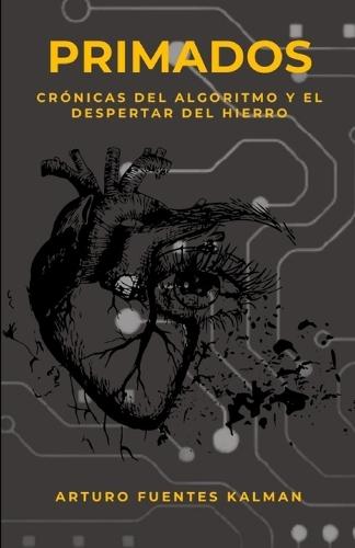 Primados: Crónicas del algoritmo y el despertar del hierro.