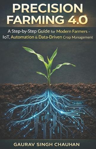 Precision Farming 4.0: A Step-by-Step Guide for Modern Farmers - IoT, Automation & Data-Driven Crop Management