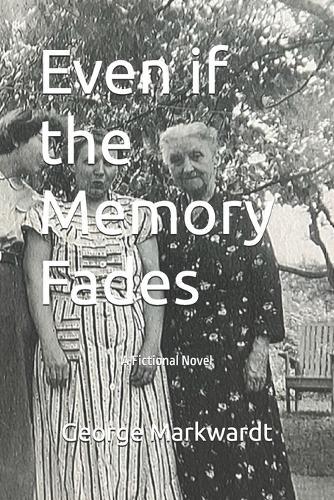Even if the Memory Fades: A Fictional Novel