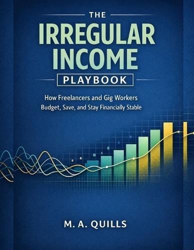 The Irregular Income Playbook: How Freelancers and Gig Workers Budget, Save, and Stay Financially Stable