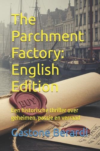 The Parchment Factory: English Edition: Een historische thriller over geheimen, passie en verraad