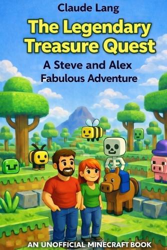 The Legendary Treasure Quest: A Steve and Alex Fabulous Adventure