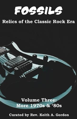 Fossils: Relics of the Classic Rock Era: Volume Three: More 1970s & '80s