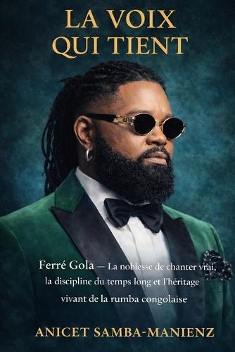 La Voix Qui Tient: Ferré Gola - La noblesse de chanter vrai et l'héritage vivant de la rumba congolaise