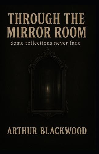 Through the Mirror Room: Some reflections never fade