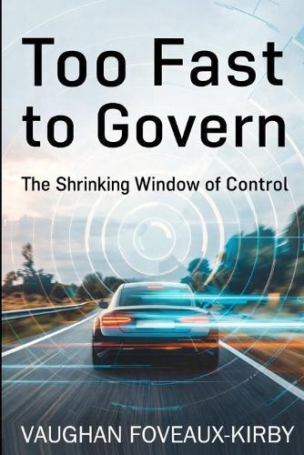 Too Fast to Govern: The Closing Window of Control