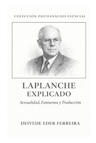 Laplanche Explicado: Sexualidad, Fantasma y Traducción