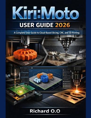 Kiri: Moto user guide 2026: A Complete User Guide to Cloud-Based Slicing, CNC, and 3D Printing