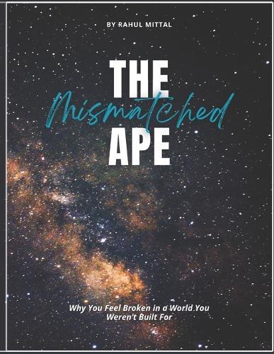 The Mismatched Ape: Why You Feel Broken in a World You Weren't Built For