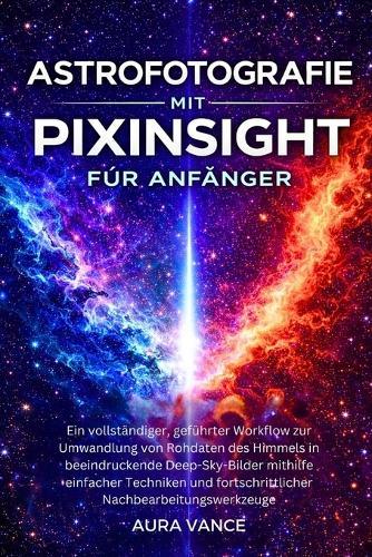 Astrofotografie mit PixInsight für Anfänger