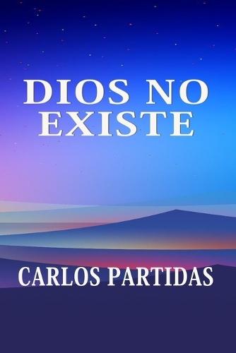 Dios No Existe: Dios Fue Creado